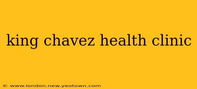 king chavez health clinic