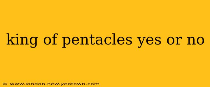 king of pentacles yes or no