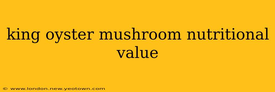 king oyster mushroom nutritional value