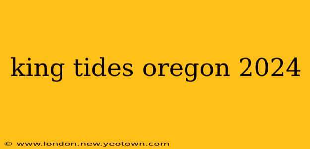 king tides oregon 2024
