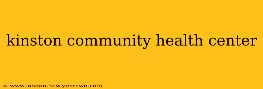 kinston community health center