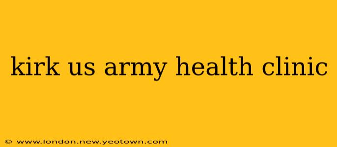kirk us army health clinic