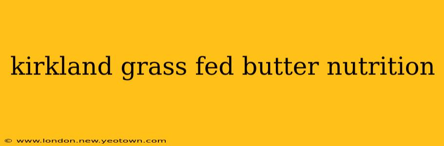 kirkland grass fed butter nutrition