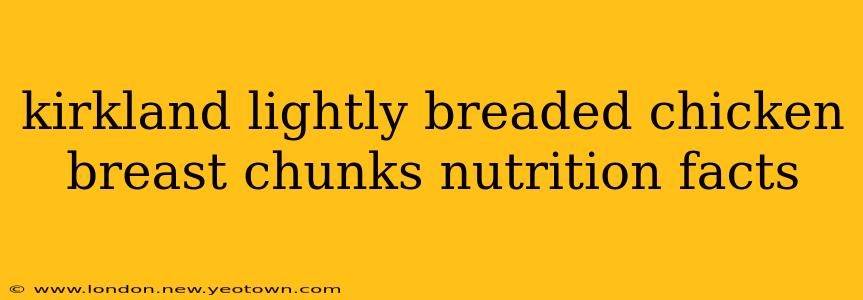 kirkland lightly breaded chicken breast chunks nutrition facts