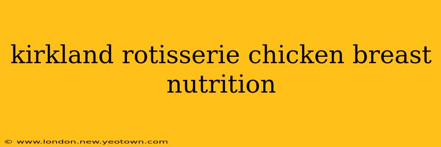 kirkland rotisserie chicken breast nutrition
