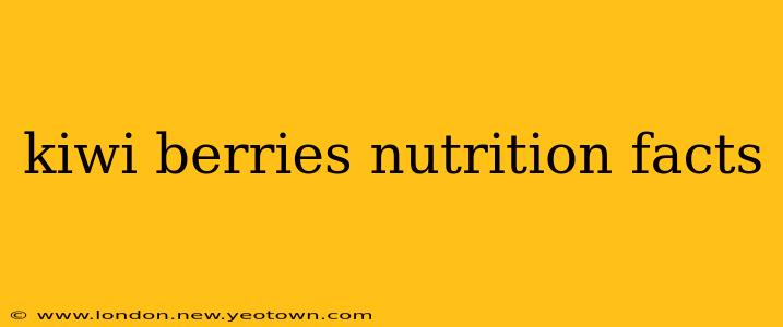 kiwi berries nutrition facts