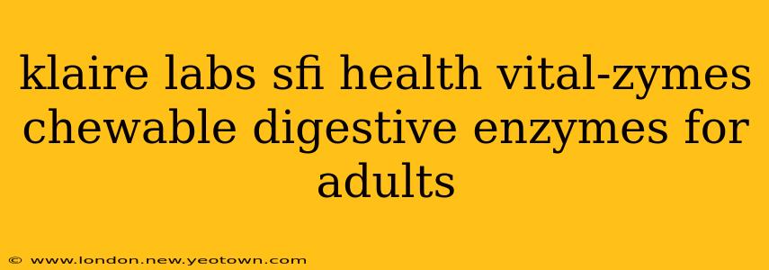 klaire labs sfi health vital-zymes chewable digestive enzymes for adults