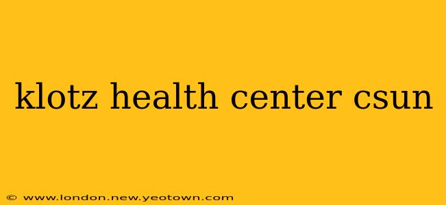 klotz health center csun