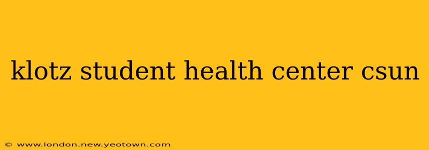 klotz student health center csun