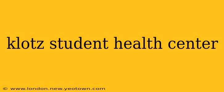 klotz student health center