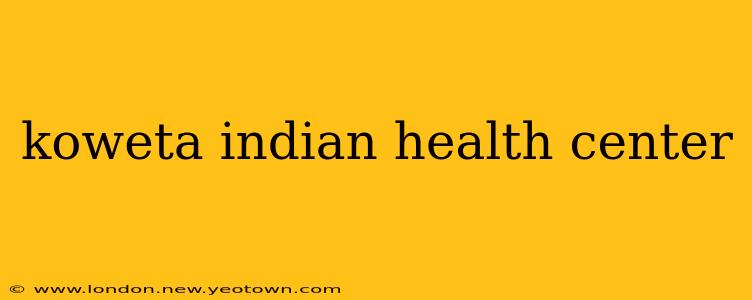 koweta indian health center