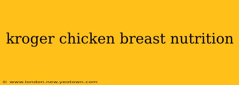 kroger chicken breast nutrition