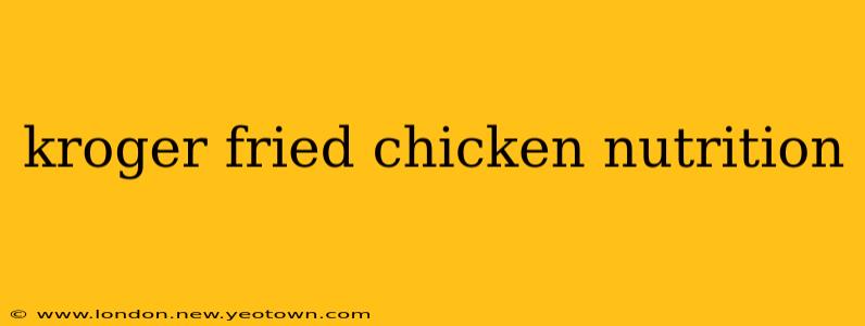 kroger fried chicken nutrition