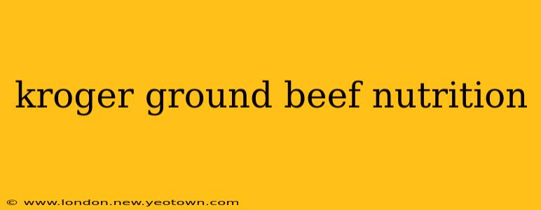 kroger ground beef nutrition