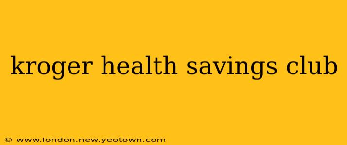 kroger health savings club