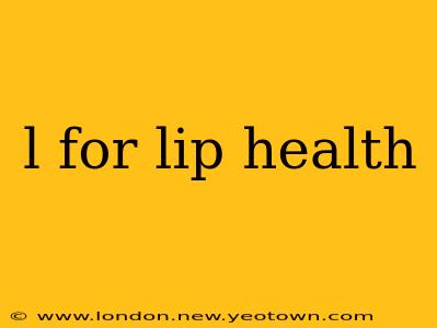 l for lip health