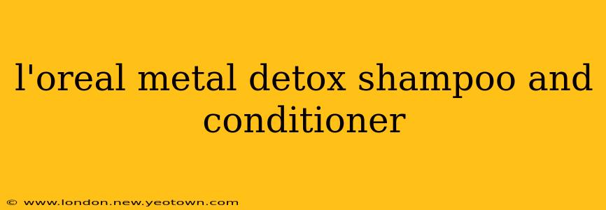 l'oreal metal detox shampoo and conditioner