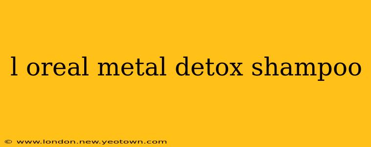 l oreal metal detox shampoo