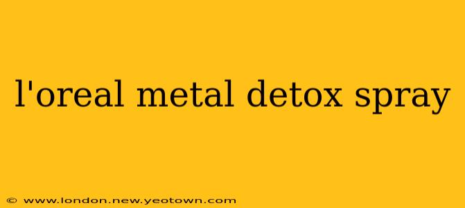 l'oreal metal detox spray