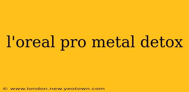 l'oreal pro metal detox