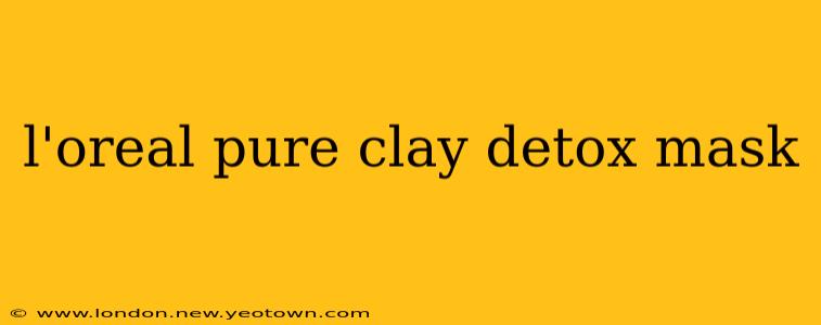 l'oreal pure clay detox mask