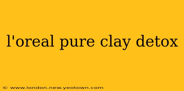 l'oreal pure clay detox