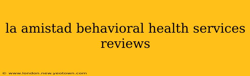 la amistad behavioral health services reviews
