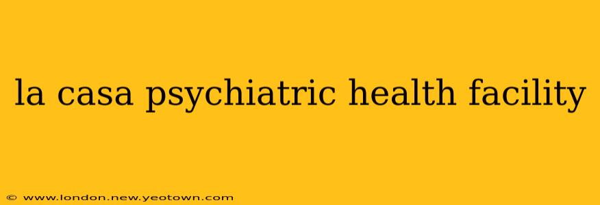 la casa psychiatric health facility