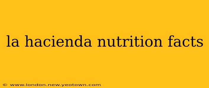 la hacienda nutrition facts