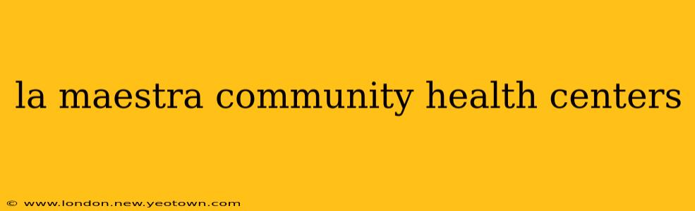 la maestra community health centers