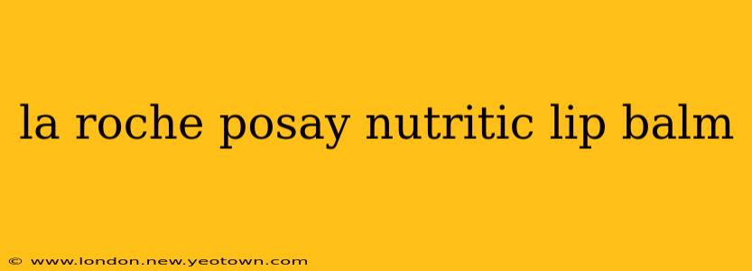 la roche posay nutritic lip balm