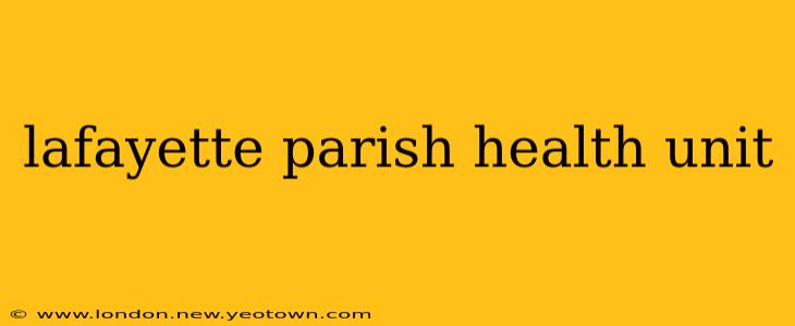 lafayette parish health unit
