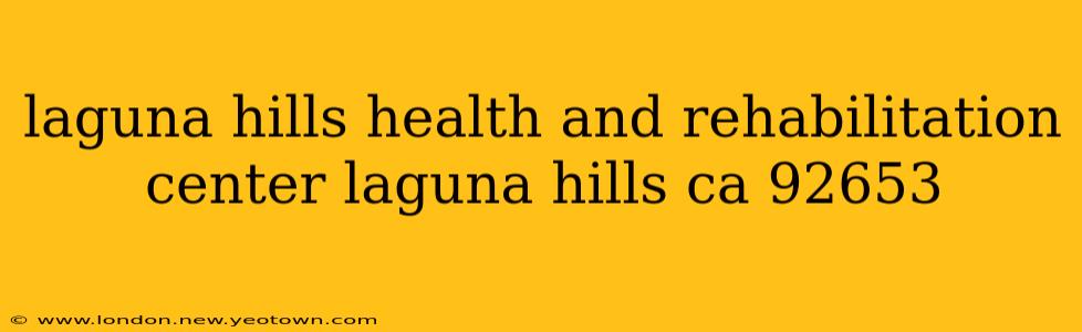 laguna hills health and rehabilitation center laguna hills ca 92653