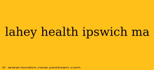 lahey health ipswich ma