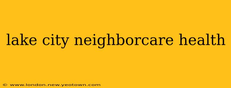lake city neighborcare health
