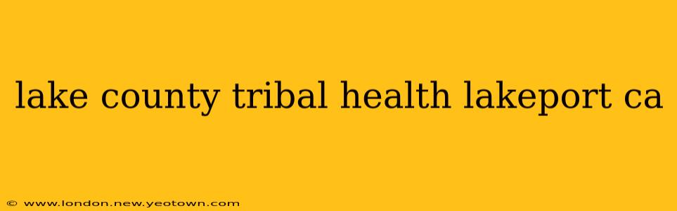 lake county tribal health lakeport ca