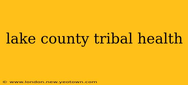 lake county tribal health