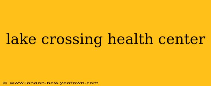 lake crossing health center