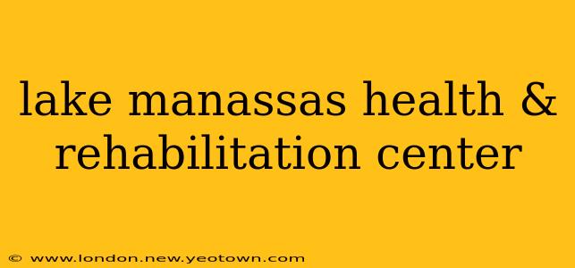 lake manassas health & rehabilitation center