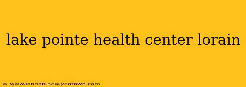 lake pointe health center lorain