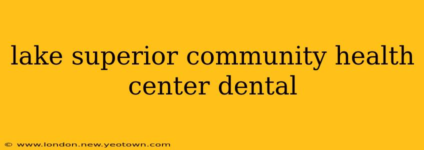 lake superior community health center dental