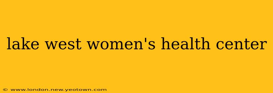 lake west women's health center