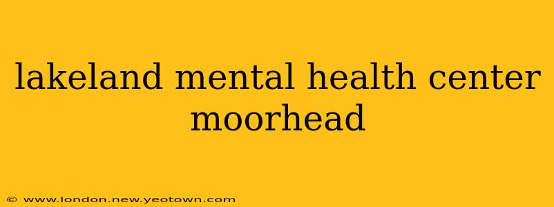 lakeland mental health center moorhead