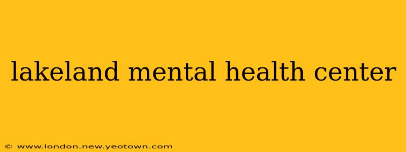 lakeland mental health center