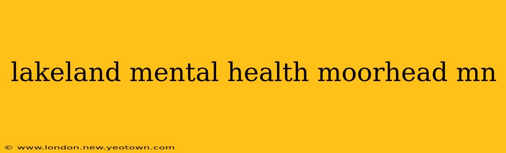 lakeland mental health moorhead mn