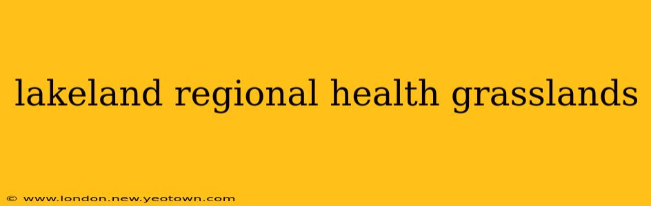 lakeland regional health grasslands