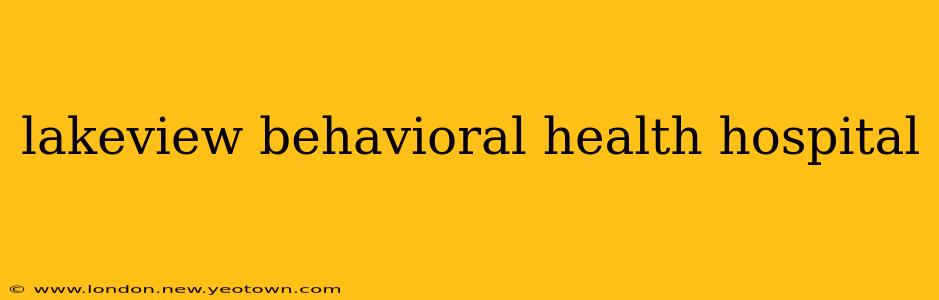 lakeview behavioral health hospital