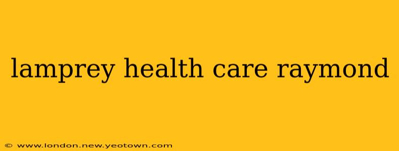 lamprey health care raymond