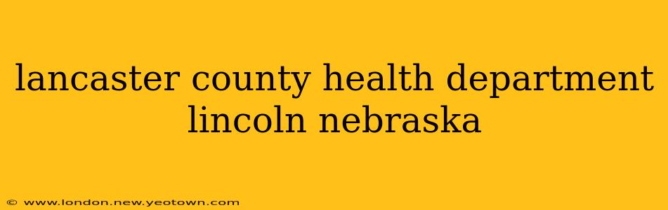 lancaster county health department lincoln nebraska