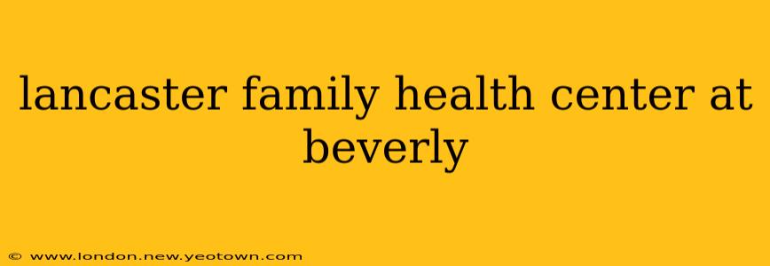 lancaster family health center at beverly